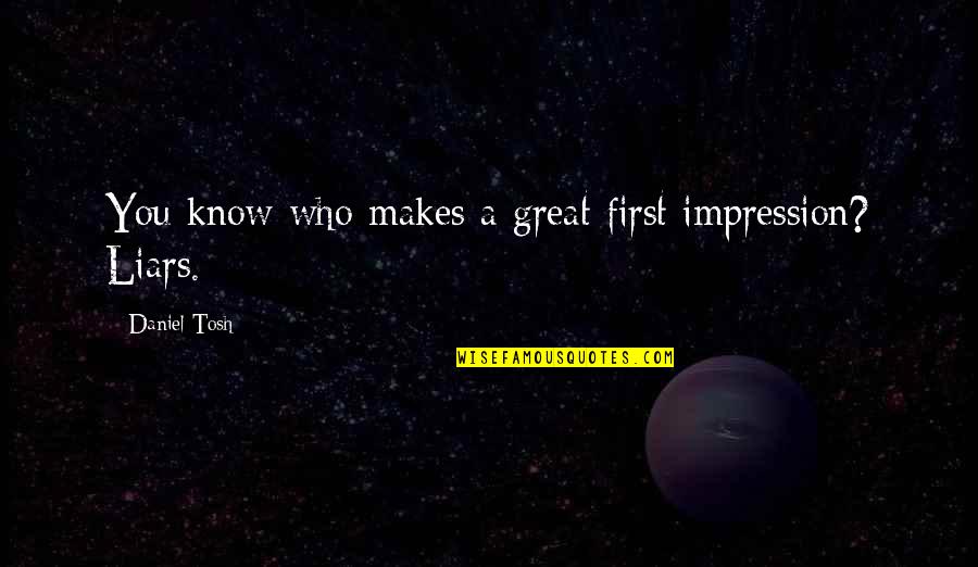 Good Suggestion Quotes By Daniel Tosh: You know who makes a great first impression?