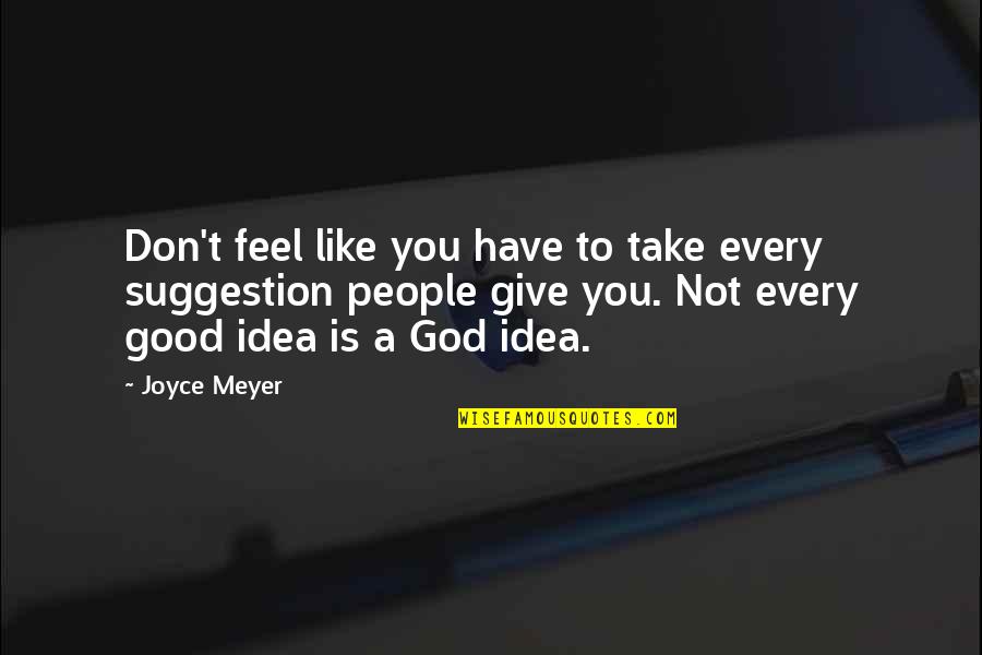 Good Suggestion Quotes By Joyce Meyer: Don't feel like you have to take every