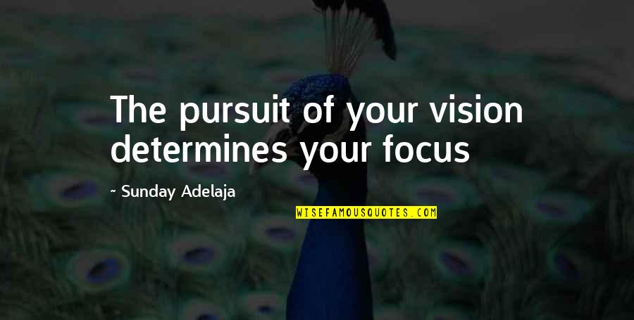Good Suggestion Quotes By Sunday Adelaja: The pursuit of your vision determines your focus