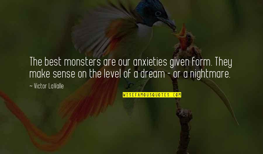 Good Suggestion Quotes By Victor LaValle: The best monsters are our anxieties given form.