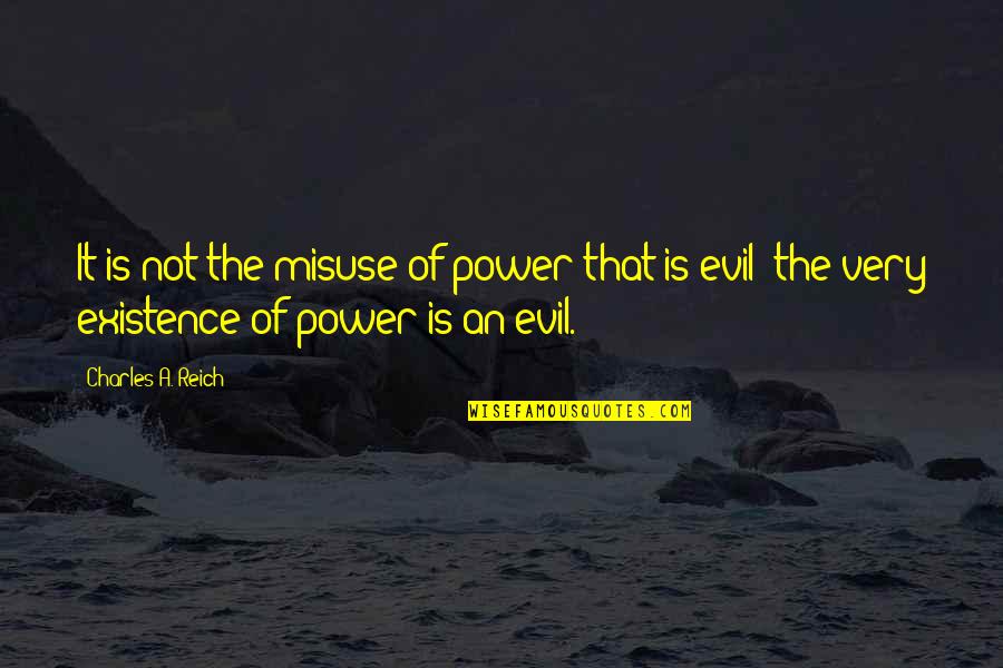 Good Summer Selfie Quotes By Charles A. Reich: It is not the misuse of power that