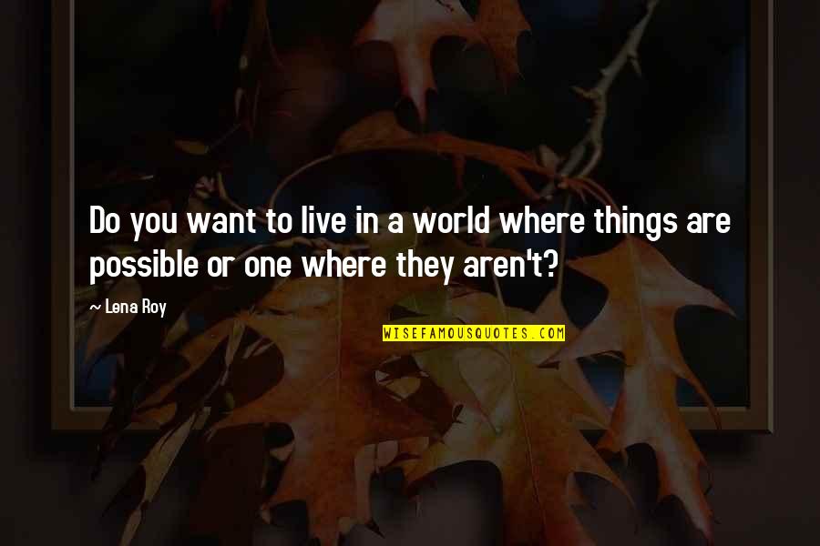 Good Summer Time Quotes By Lena Roy: Do you want to live in a world