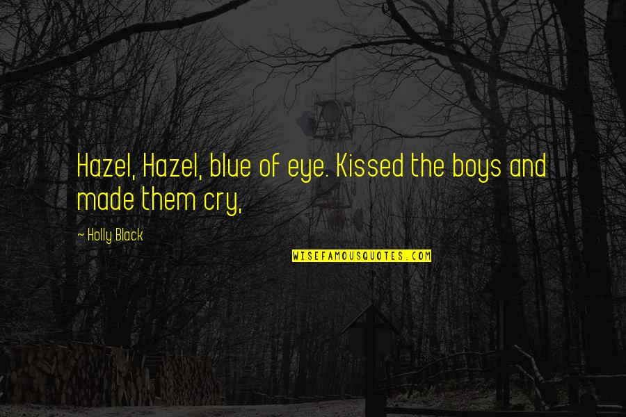 Good Sunday Bible Quotes By Holly Black: Hazel, Hazel, blue of eye. Kissed the boys