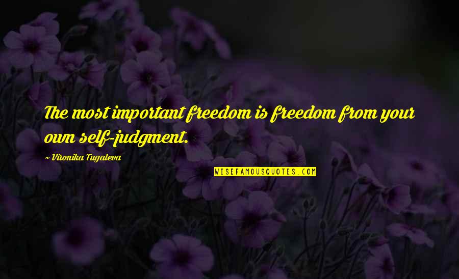 Good Sunday Church Quotes By Vironika Tugaleva: The most important freedom is freedom from your