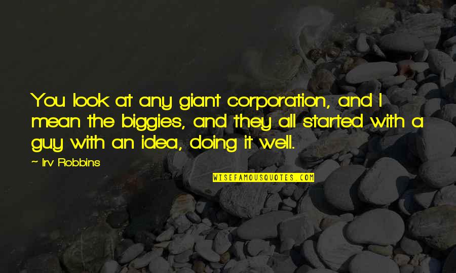 Good Sunday Morning Quotes By Irv Robbins: You look at any giant corporation, and I Good Sunday Morning Quotes By Irv Robbins: You look at any giant corporation, and I