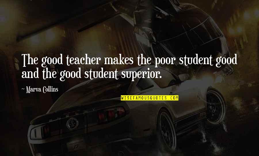 Good Superior Quotes By Marva Collins: The good teacher makes the poor student good