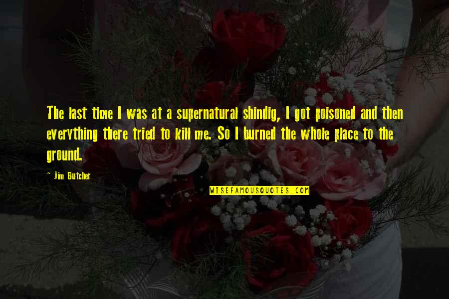 Good Supernatural Quotes By Jim Butcher: The last time I was at a supernatural