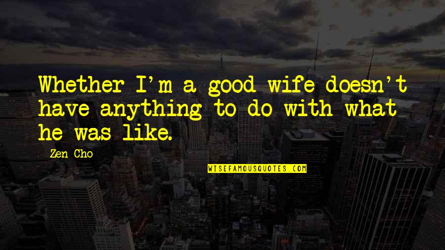 Good Supernatural Quotes By Zen Cho: Whether I'm a good wife doesn't have anything