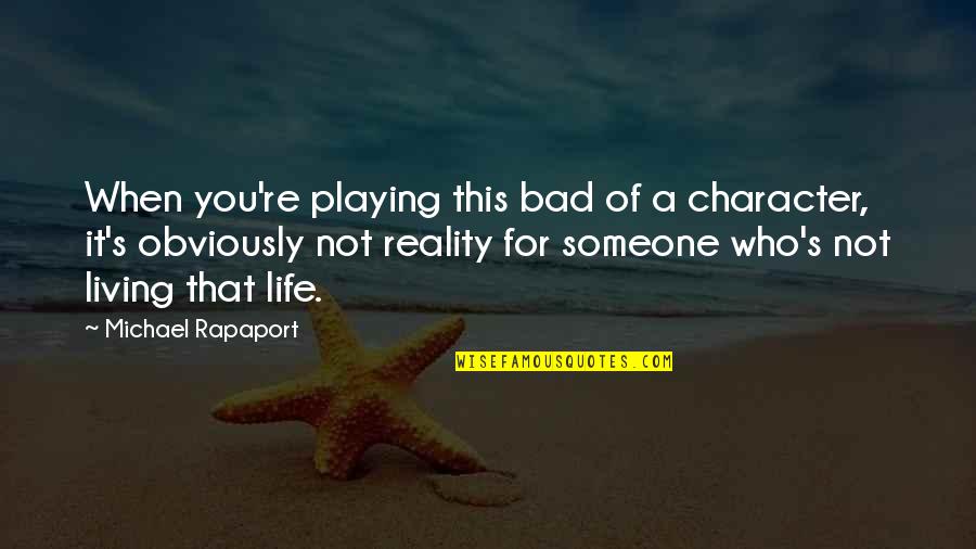 Good Supper Quotes By Michael Rapaport: When you're playing this bad of a character,