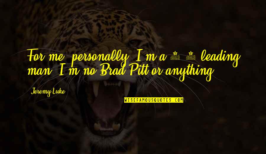 Good Supporter Quotes By Jeremy Luke: For me, personally, I'm a 5'5 leading man.