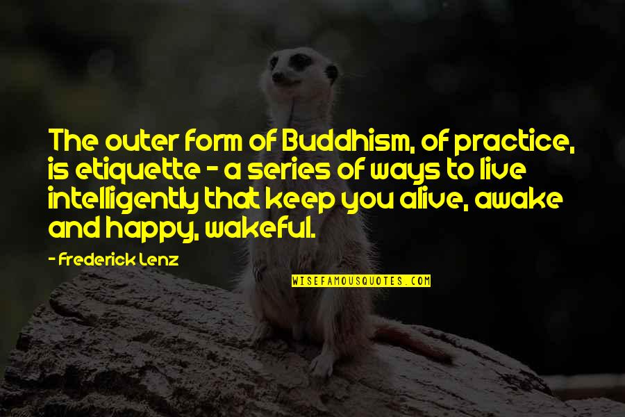 Good Supportive Quotes By Frederick Lenz: The outer form of Buddhism, of practice, is