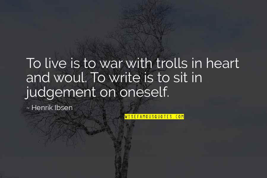 Good Supportive Quotes By Henrik Ibsen: To live is to war with trolls in
