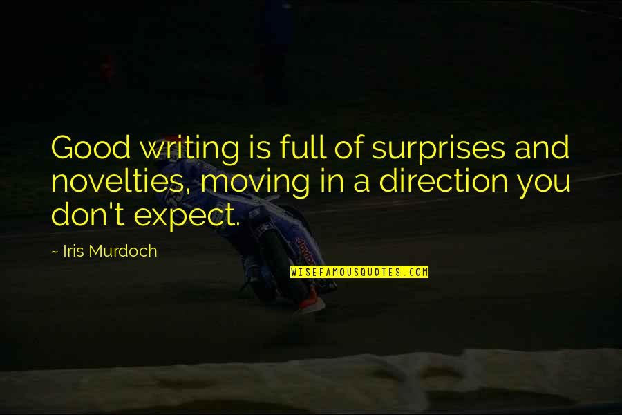 Good Surprises Quotes By Iris Murdoch: Good writing is full of surprises and novelties,