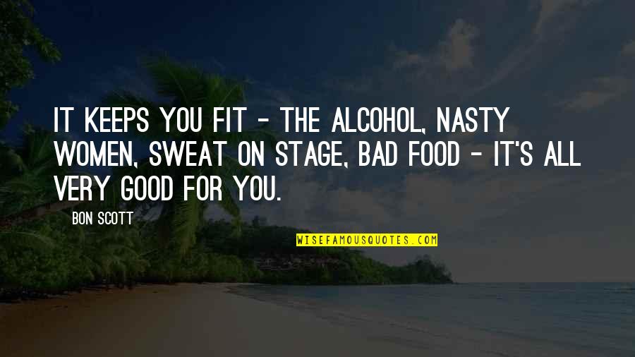 Good Sweat Quotes By Bon Scott: It keeps you fit - the alcohol, nasty Good Sweat Quotes By Bon Scott: It keeps you fit - the alcohol, nasty