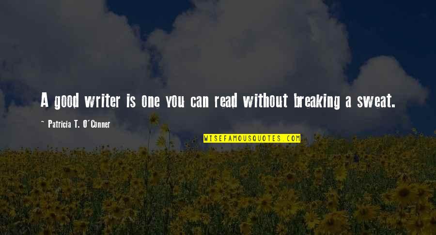Good Sweat Quotes By Patricia T. O'Conner: A good writer is one you can read Good Sweat Quotes By Patricia T. O'Conner: A good writer is one you can read