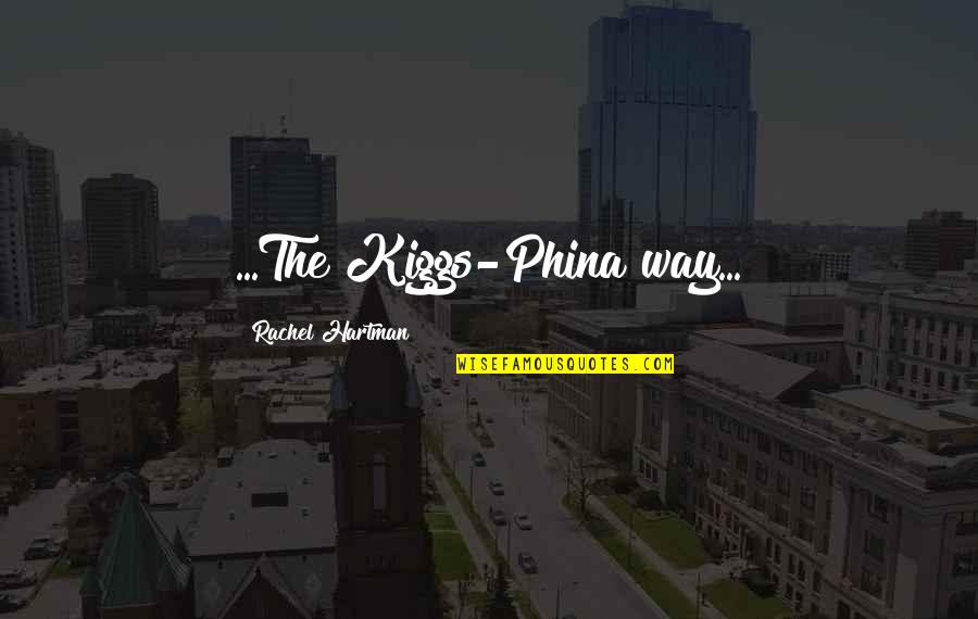 Good Swimmers Quotes By Rachel Hartman: ...The Kiggs-Phina way...