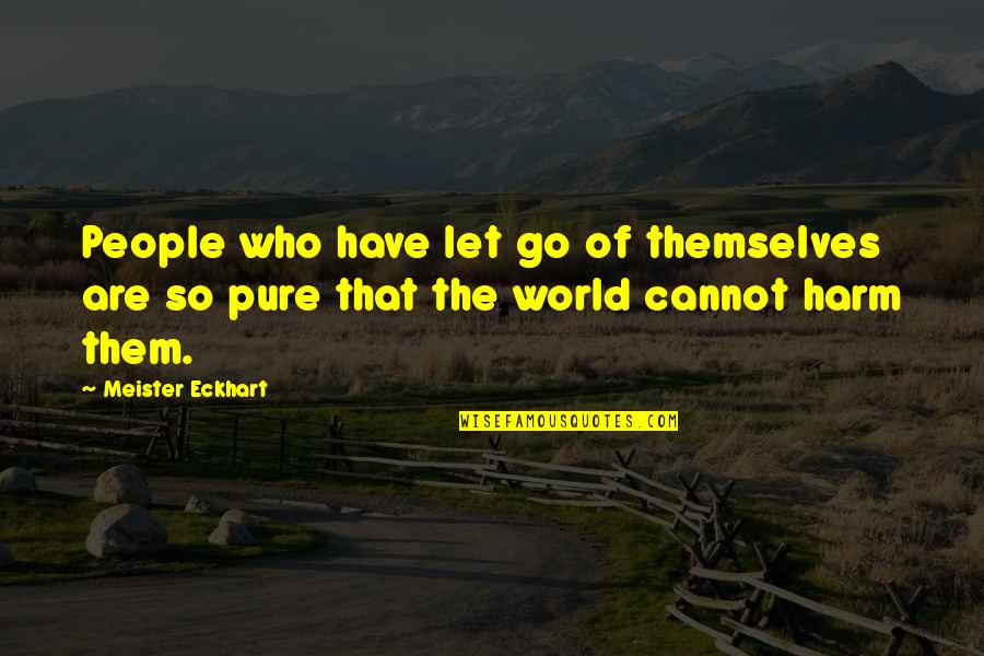 Good Tailgating Quotes By Meister Eckhart: People who have let go of themselves are