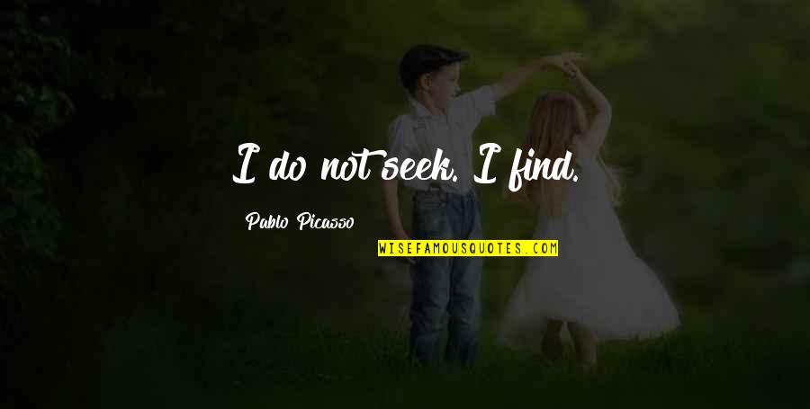 Good Tailgating Quotes By Pablo Picasso: I do not seek. I find.
