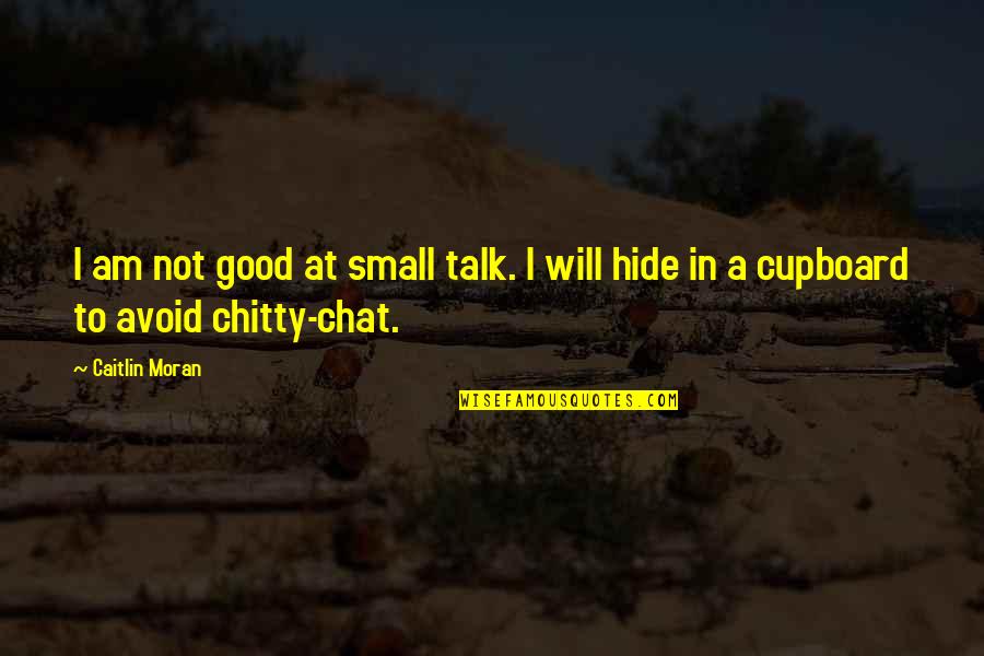 Good Talk Quotes By Caitlin Moran: I am not good at small talk. I