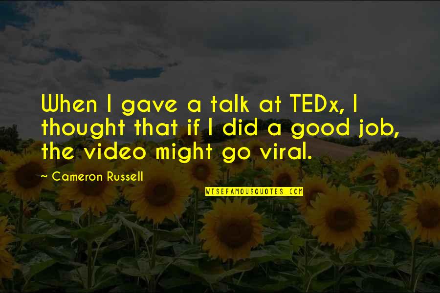 Good Talk Quotes By Cameron Russell: When I gave a talk at TEDx, I Good Talk Quotes By Cameron Russell: When I gave a talk at TEDx, I