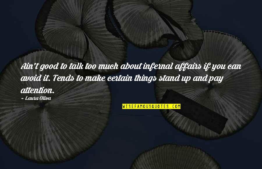 Good Talk Quotes By Laura Oliva: Ain't good to talk too much about infernal Good Talk Quotes By Laura Oliva: Ain't good to talk too much about infernal