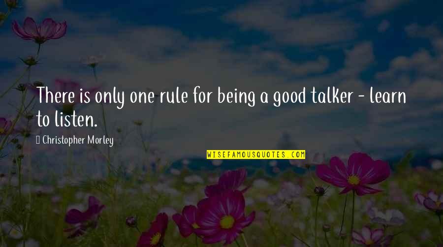 Good Talker Quotes By Christopher Morley: There is only one rule for being a Good Talker Quotes By Christopher Morley: There is only one rule for being a