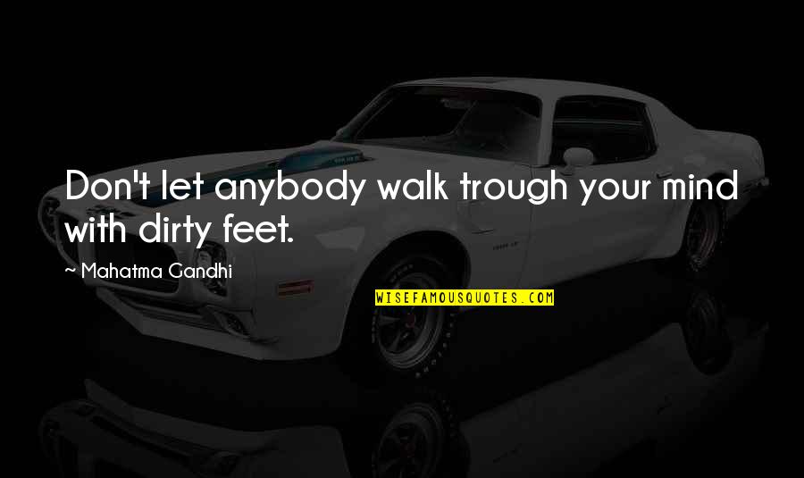 Good Talker Quotes By Mahatma Gandhi: Don't let anybody walk trough your mind with Good Talker Quotes By Mahatma Gandhi: Don't let anybody walk trough your mind with