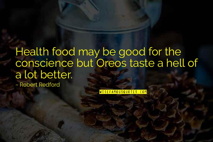 Good Taste In Food Quotes By Robert Redford: Health food may be good for the conscience