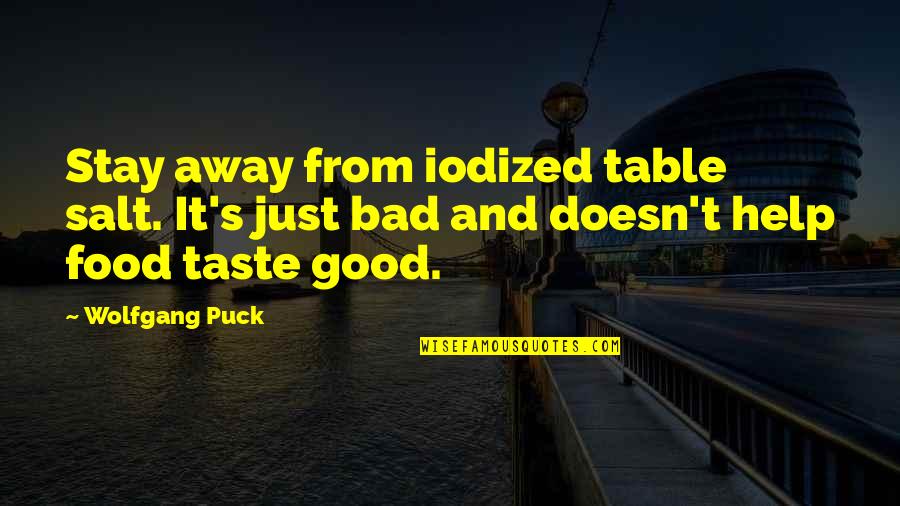 Good Taste In Food Quotes By Wolfgang Puck: Stay away from iodized table salt. It's just