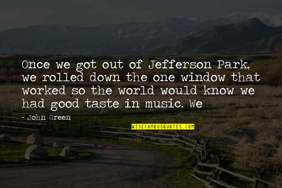 Good Taste In Music Quotes By John Green: Once we got out of Jefferson Park, we