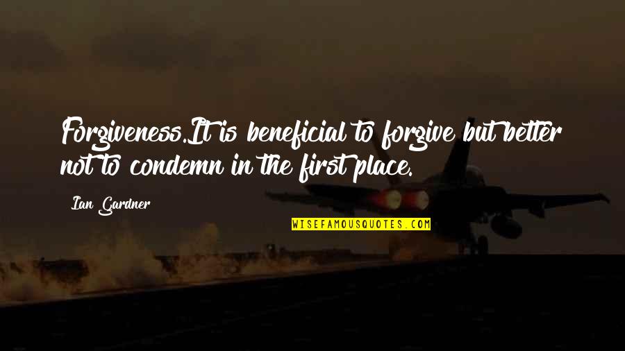 Good Taste Travel Quotes By Ian Gardner: Forgiveness.It is beneficial to forgive but better not
