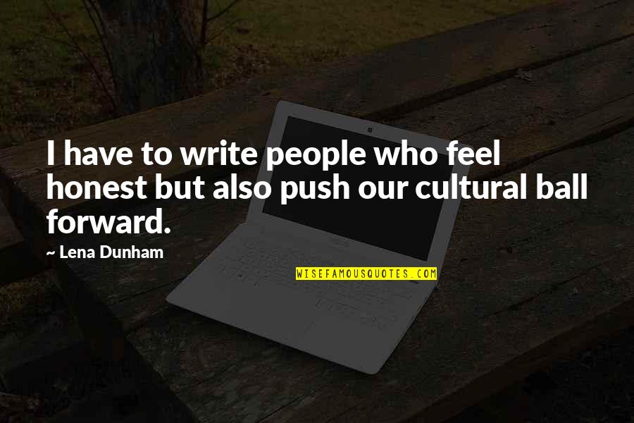 Good Tat Quotes By Lena Dunham: I have to write people who feel honest