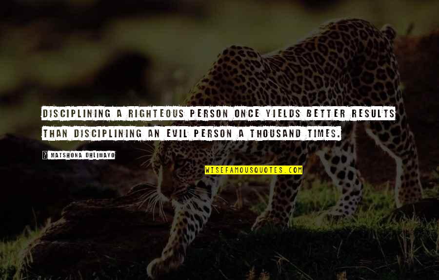 Good Teacher And Good Student Quotes By Matshona Dhliwayo: Disciplining a righteous person once yields better results Good Teacher And Good Student Quotes By Matshona Dhliwayo: Disciplining a righteous person once yields better results