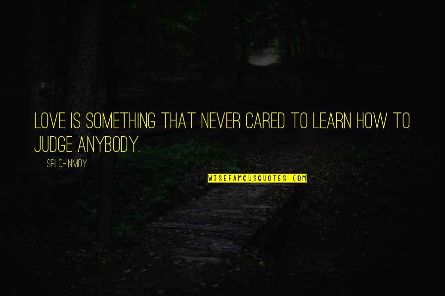 Good Teacher And Good Student Quotes By Sri Chinmoy: Love is something that never cared to learn