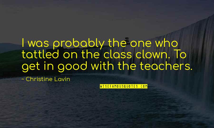 Good Teachers Quotes By Christine Lavin: I was probably the one who tattled on