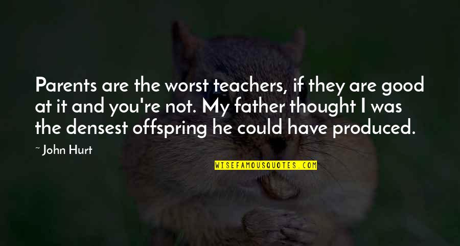 Good Teachers Quotes By John Hurt: Parents are the worst teachers, if they are