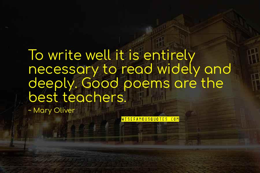 Good Teachers Quotes By Mary Oliver: To write well it is entirely necessary to
