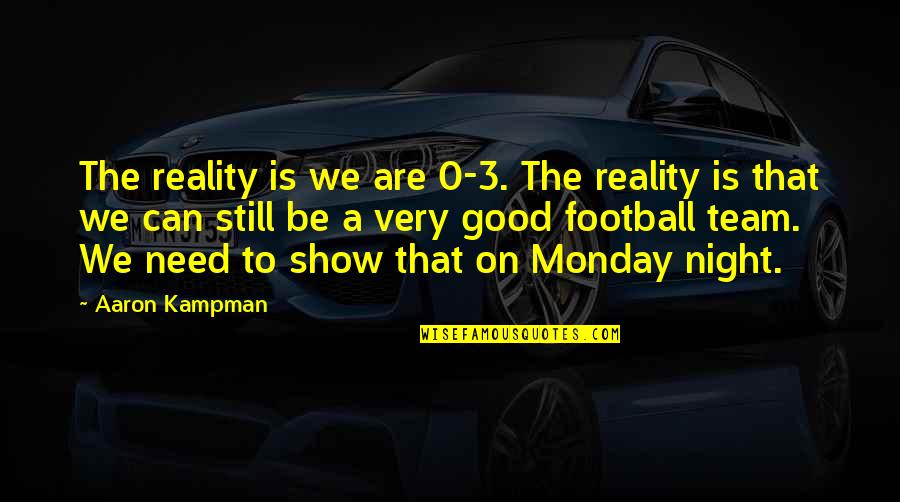 Good Team Quotes By Aaron Kampman: The reality is we are 0-3. The reality