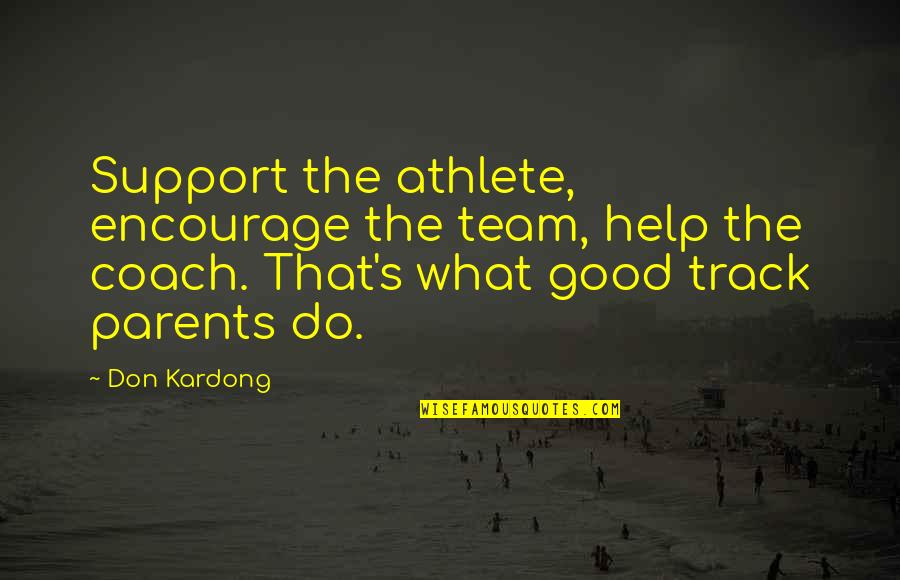 Good Team Quotes By Don Kardong: Support the athlete, encourage the team, help the