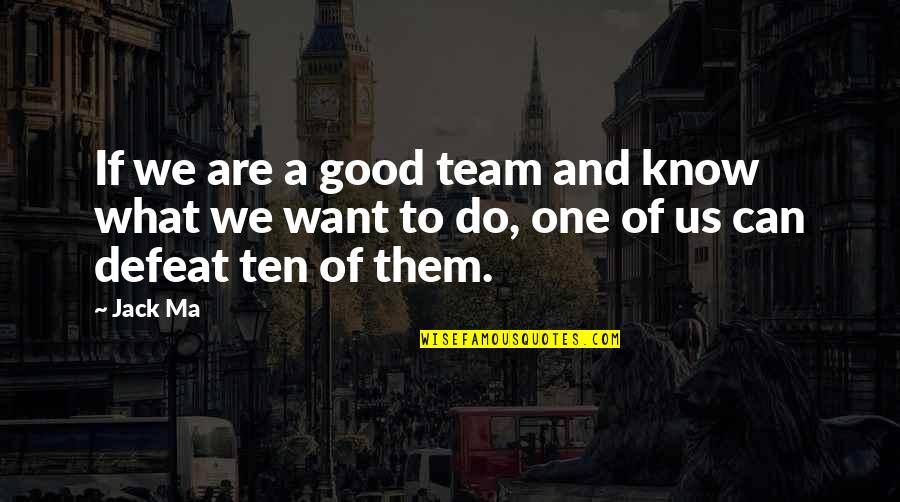 Good Team Quotes By Jack Ma: If we are a good team and know