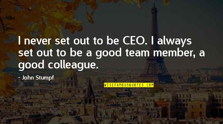 Good Team Quotes By John Stumpf: I never set out to be CEO. I