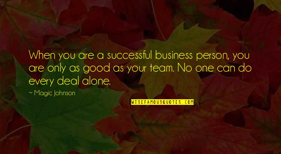 Good Team Quotes By Magic Johnson: When you are a successful business person, you