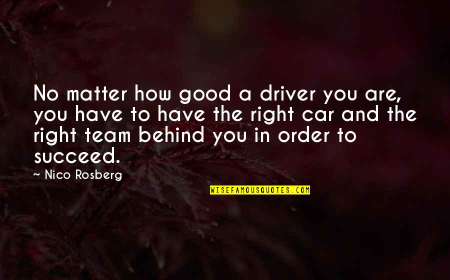 Good Team Quotes By Nico Rosberg: No matter how good a driver you are,
