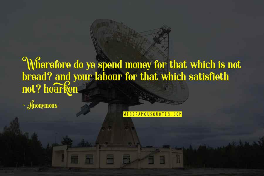 Good Teams Quotes By Anonymous: Wherefore do ye spend money for that which
