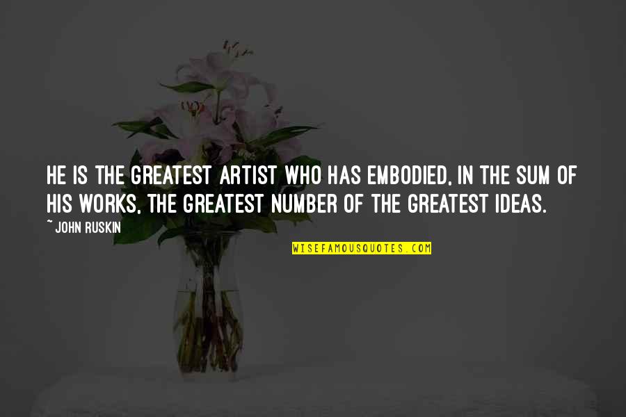 Good Ted Williams Quotes By John Ruskin: He is the greatest artist who has embodied,