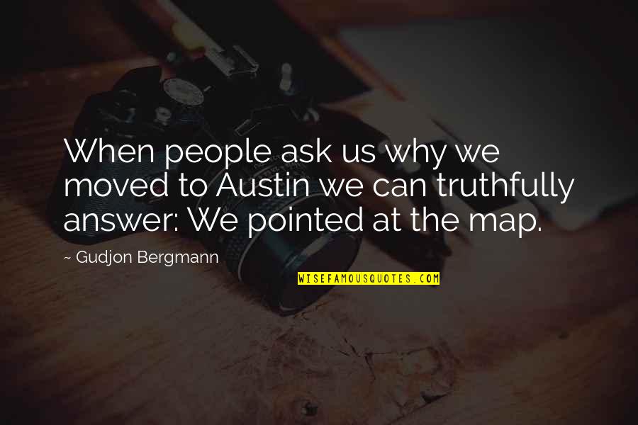 Good Tempered Quotes By Gudjon Bergmann: When people ask us why we moved to