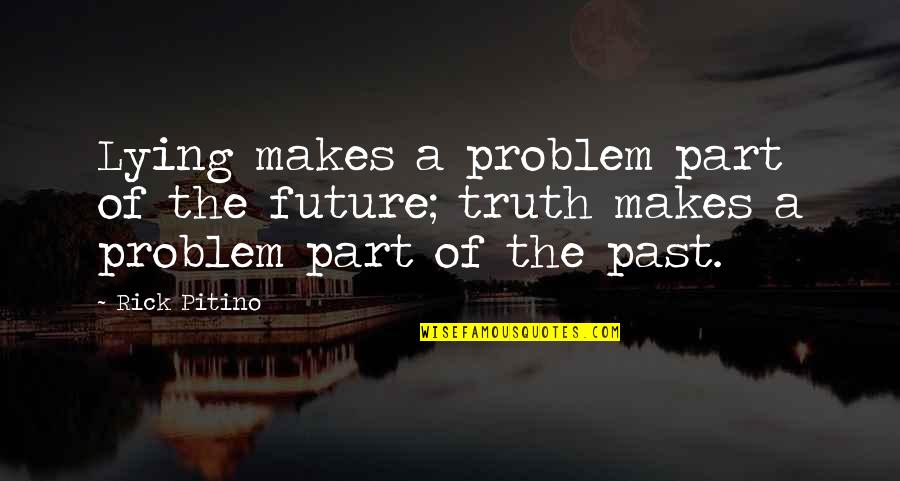 Good Tempest Quotes By Rick Pitino: Lying makes a problem part of the future;