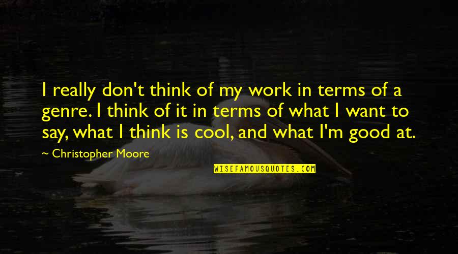 Good Terms Quotes By Christopher Moore: I really don't think of my work in