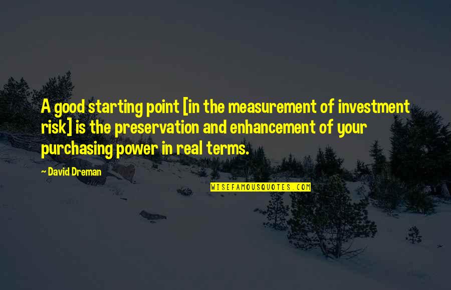 Good Terms Quotes By David Dreman: A good starting point [in the measurement of