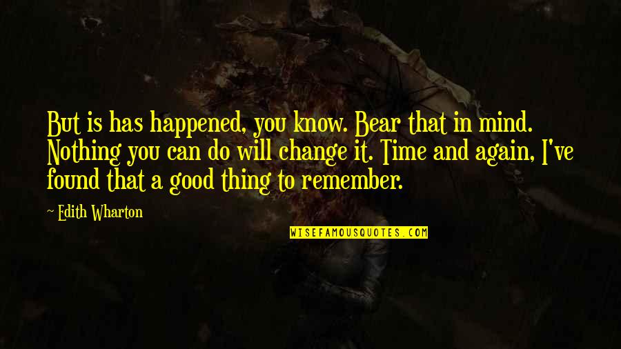 Good Terms Quotes By Edith Wharton: But is has happened, you know. Bear that